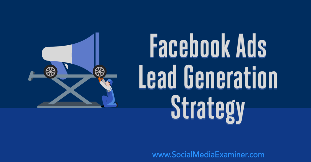 Strategie generování reklam na Facebooku: Vývoj systému, který funguje od Emily Hirsh ve společnosti Social Media Examiner.