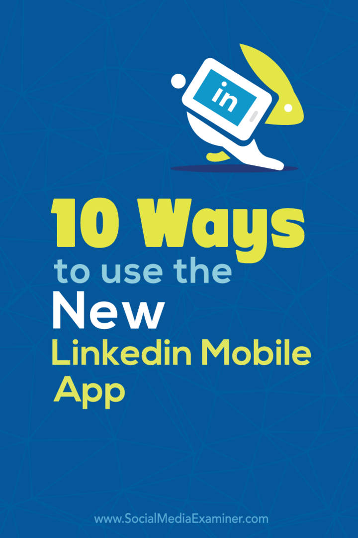 10 způsobů, jak používat novou mobilní aplikaci LinkedIn: zkoušející sociálních médií