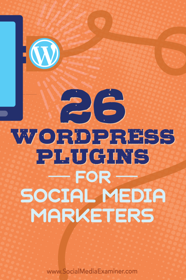 Tipy k 26 zásuvným modulům WordPress, které mohou obchodníci na sociálních médiích vylepšit váš blog.