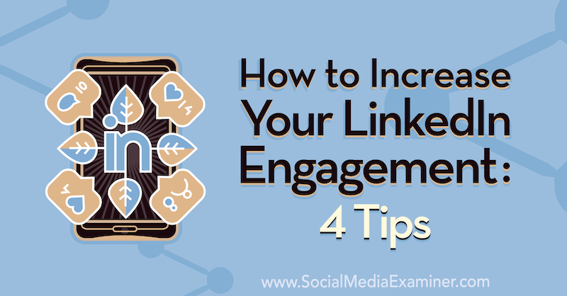 Jak zvýšit zapojení do LinkedIn: 4 tipy: Zkoušející sociálních médií