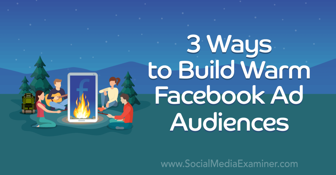 3 způsoby, jak vytvořit teplé publikum na Facebooku od Laury Moore na zkoušce na sociálních médiích.