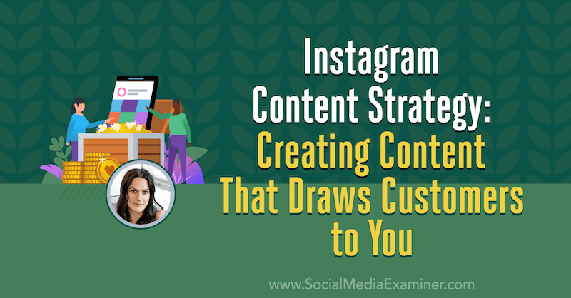 Strategie obsahu Instagramu: Vytváření obsahu, který k vám přitahuje zákazníky, s představami Alexa Toobyho v podcastu o marketingu sociálních médií.