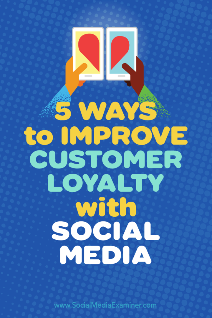 Tipy na pět způsobů, jak využít sociální média k posílení loajality zákazníků.