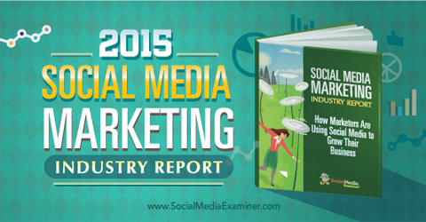 Zpráva o odvětví marketingu sociálních médií za rok 2015: průzkumník sociálních médií