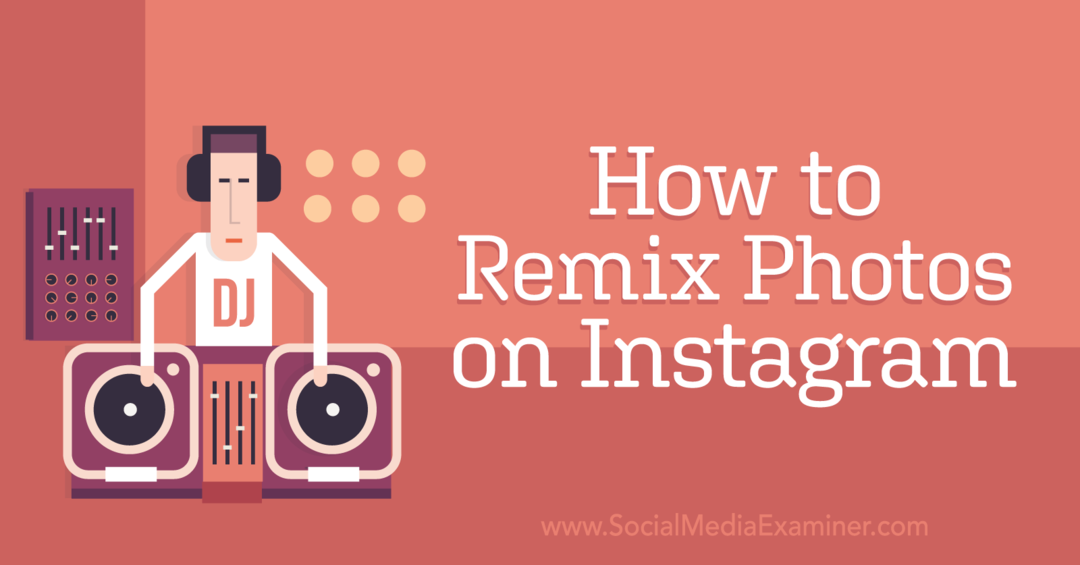 Jak remixovat fotky na Instagramu: Social Media Examiner