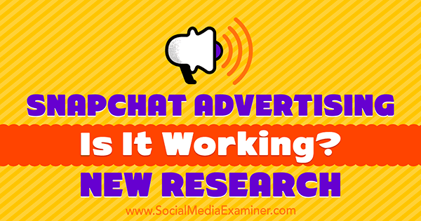 Snapchat Advertising: Funguje to? Nový výzkum od Michelle Krasniak v průzkumu sociálních médií.