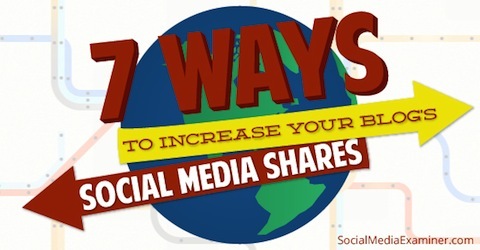 Sedm způsobů, jak zvýšit své blogy sdílení sociálních médií