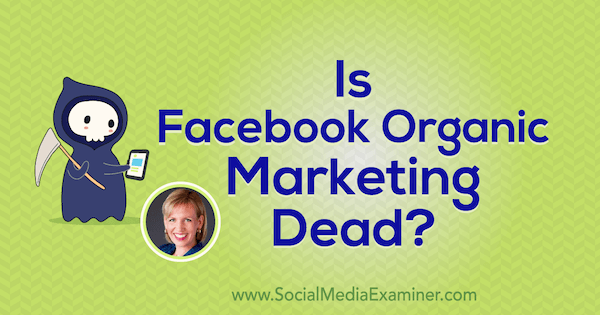 Je Facebook Organic Marketing mrtvý? představovat postřehy od Mari Smithové v podcastu Social Media Marketing Podcast.