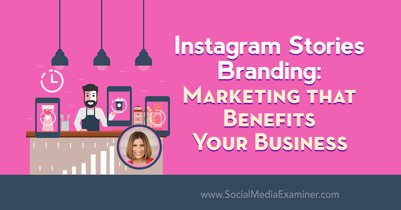 Značka Instagram Stories: Marketing, který je přínosem pro vaše podnikání, představující postřehy od Sue B Zimmerman v podcastu o marketingu sociálních médií.