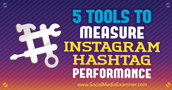 5 nástrojů pro měření výkonu Instagram Hashtag od Kristy Wiltbank v průzkumu sociálních médií.