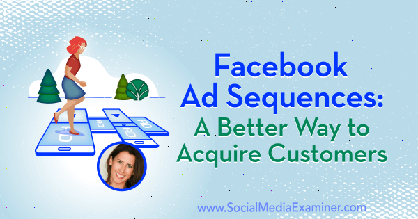 Sekvence reklam na Facebooku: Lepší způsob, jak získat zákazníky s postřehy od Amandy Bondové v podcastu o marketingu sociálních médií.