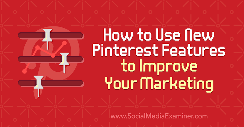 Jak používat nové funkce Pinterestu ke zlepšení marketingu od Laury Rike v průzkumu sociálních médií.