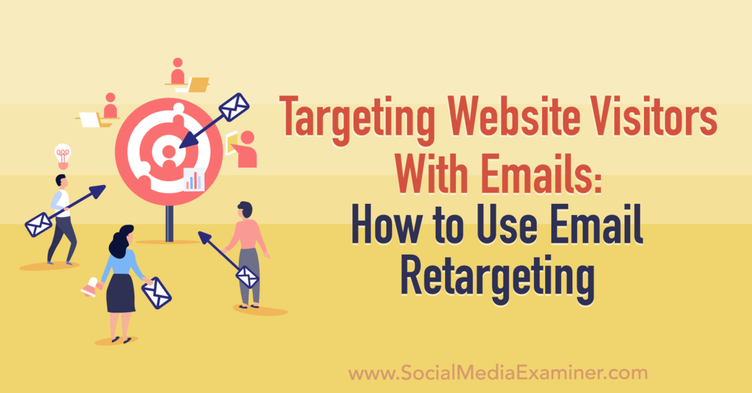 Cílení na návštěvníky webových stránek pomocí e-mailů: Jak používat retargeting e-mailů pomocí průzkumníka sociálních médií