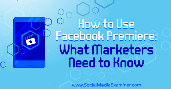 Jak používat Facebook Premiere: Co potřebují vědět marketéři Fatmir Hyseni v průzkumu sociálních médií.