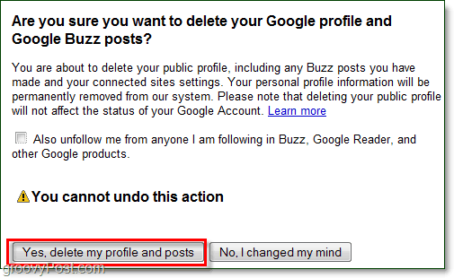 Pokud jste si jisti, že chcete smazat své příspěvky Google Buzz, klikněte na tlačítko Ano, smažte mě a příspěvky a Google Buzz budou pryč!