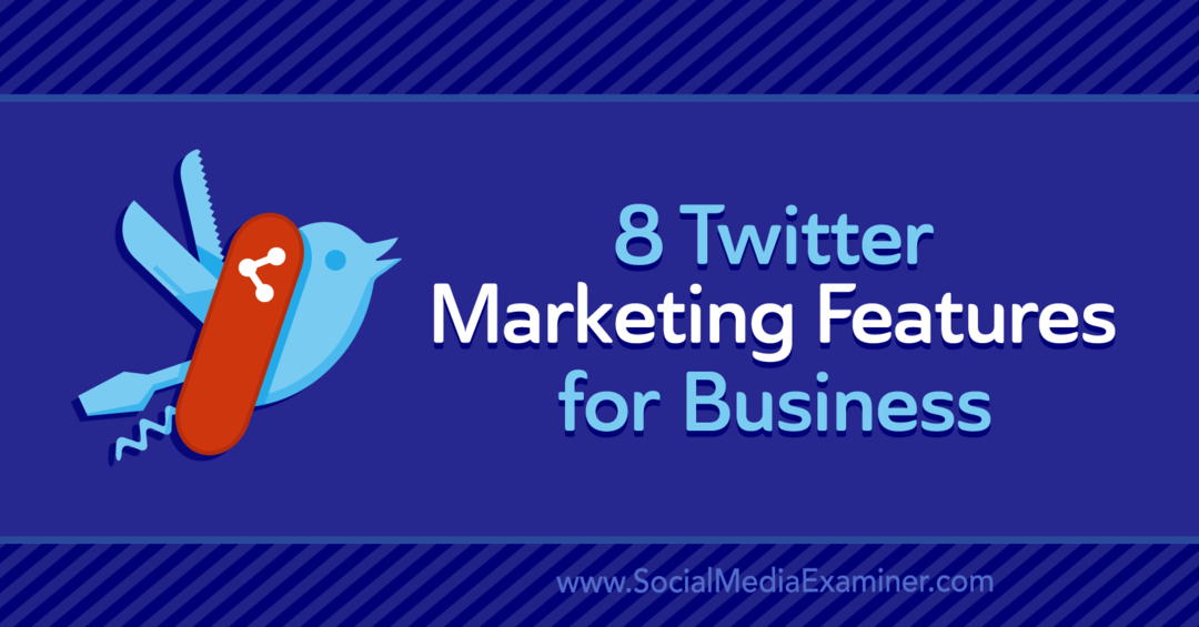 8 marketingových funkcí Twitteru pro firmy: Social Media Examiner