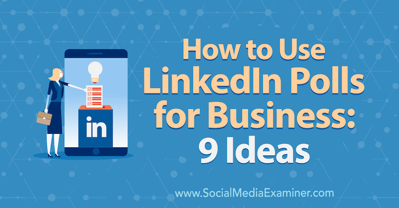 Jak používat LinkedIn Ankety pro podnikání: 9 nápadů Mackayly Paul na zkoušejícím sociálních médií.