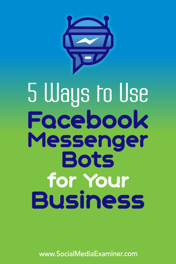 5 způsobů, jak používat roboty Facebook Messenger pro vaše podnikání: zkoušející sociálních médií