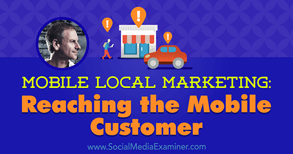 Mobilní místní marketing: Oslovení mobilního zákazníka s představami od Rich Brooks v podcastu o marketingu sociálních médií.