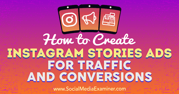 Jak vytvořit reklamy Instagram Stories na provoz a konverze od Ana Gotter na zkoušejícím sociálních médií.