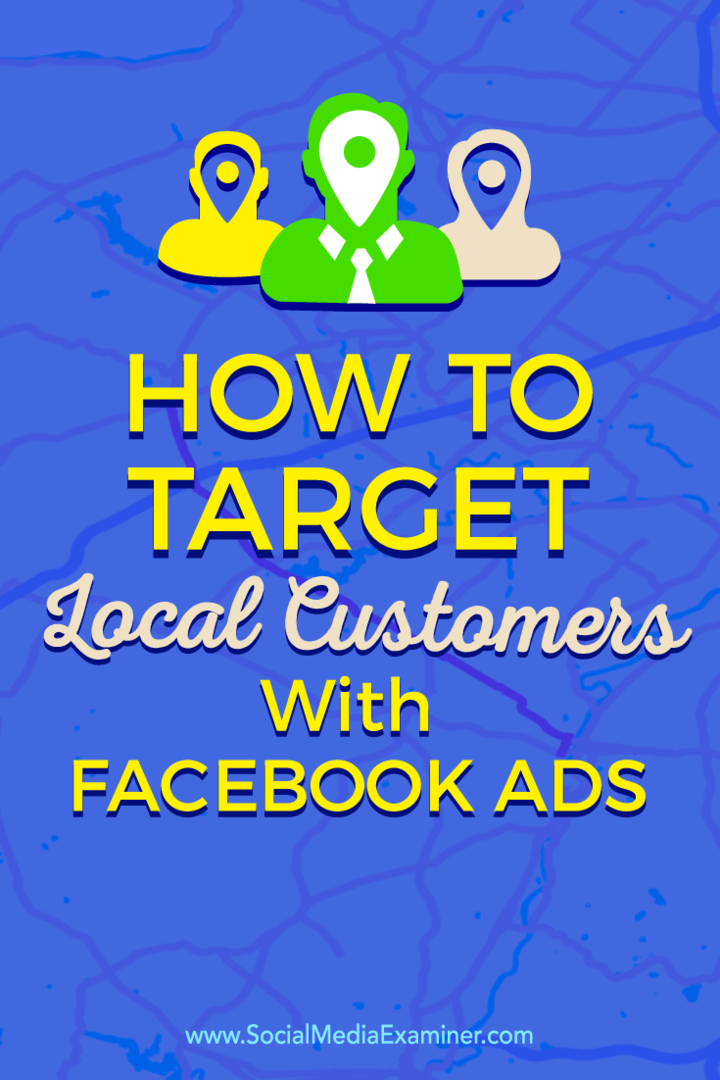 Tipy, jak se spojit s místními zákazníky pomocí cílených reklam na Facebooku.