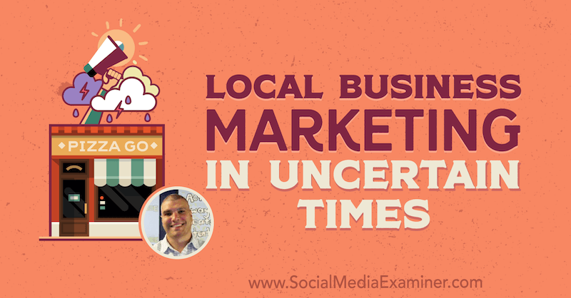 Marketing místního podnikání v nejistých dobách s postřehy Bruce Irvinga v podcastu Marketing sociálních médií.