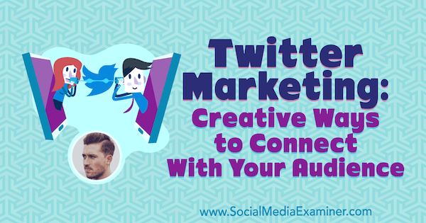 Twitter Marketing: Kreativní způsoby, jak se spojit s vaším publikem, představující postřehy od Dana Knowltona v marketingovém podcastu pro sociální média.