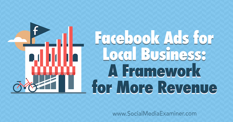 Reklamy na Facebooku pro místní firmy: Rámec pro vyšší příjmy od Allie Bloyd v průzkumu sociálních médií.