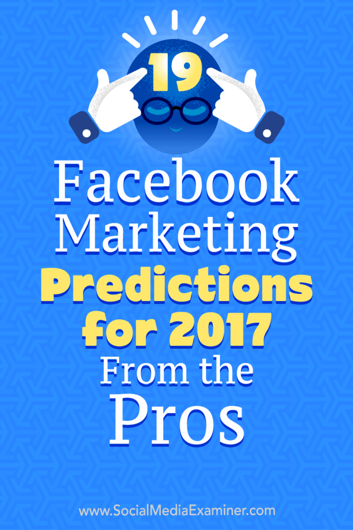 19 předpovědí marketingu na Facebooku pro rok 2017 od profesionálů Lisy D. Jenkins na zkoušejícím sociálních médií.