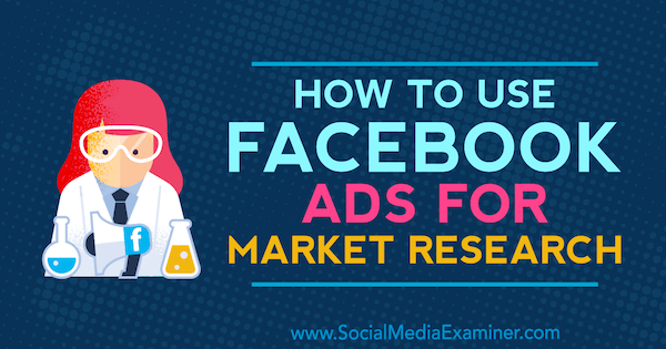 Jak používat facebookové reklamy k průzkumu trhu od Maria Dykstra v průzkumu sociálních médií.