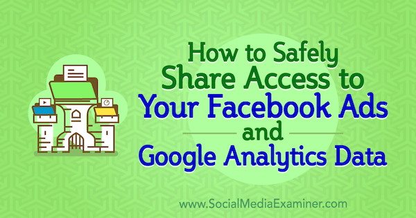 Jak bezpečně sdílet přístup k účtu s vašimi reklamami na Facebooku a údaji Google Analytics od Anne Popolizio na průzkumníku sociálních médií.