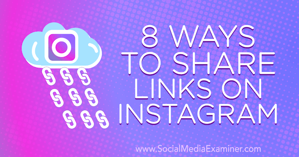 8 způsobů, jak sdílet odkazy na Instagram od Corinny Keefe v průzkumu sociálních médií.
