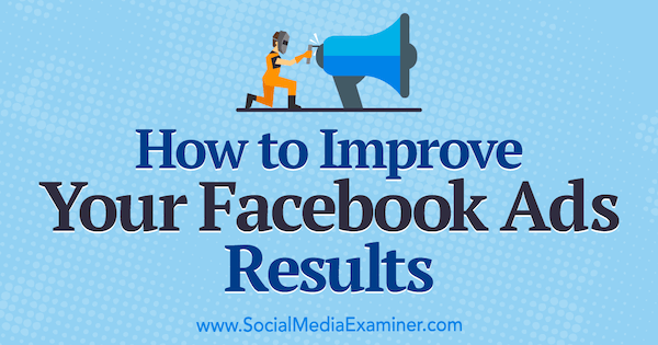 Jak vylepšit výsledky vašich reklam na Facebooku od Megan O'Neilla v průzkumu sociálních médií.