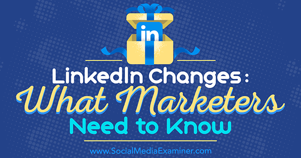 Změny na LinkedIn: Co marketingoví pracovníci potřebují vědět, Viveka von Rosen z průzkumu sociálních médií.