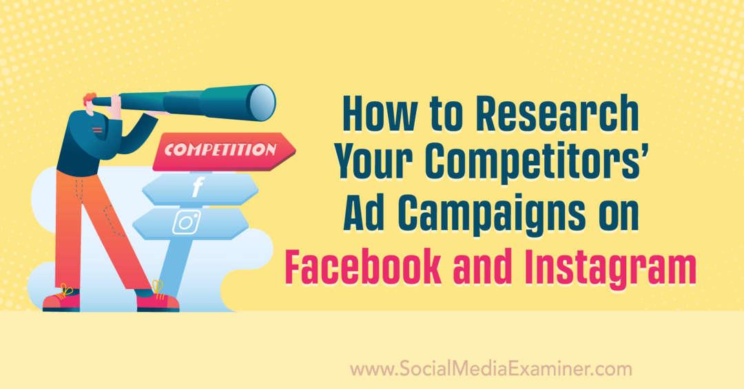 Jak zkoumat reklamní kampaně vašich konkurentů na Facebooku a Instagramu od Anny Sonnenbergové na Social Media Examiner.