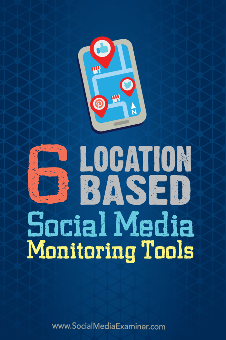6 nástrojů pro monitorování sociálních médií založených na umístění: průzkumník sociálních médií