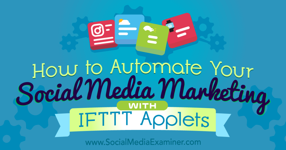 Jak automatizovat marketing sociálních médií pomocí appletů IFTTT: zkoušející sociálních médií