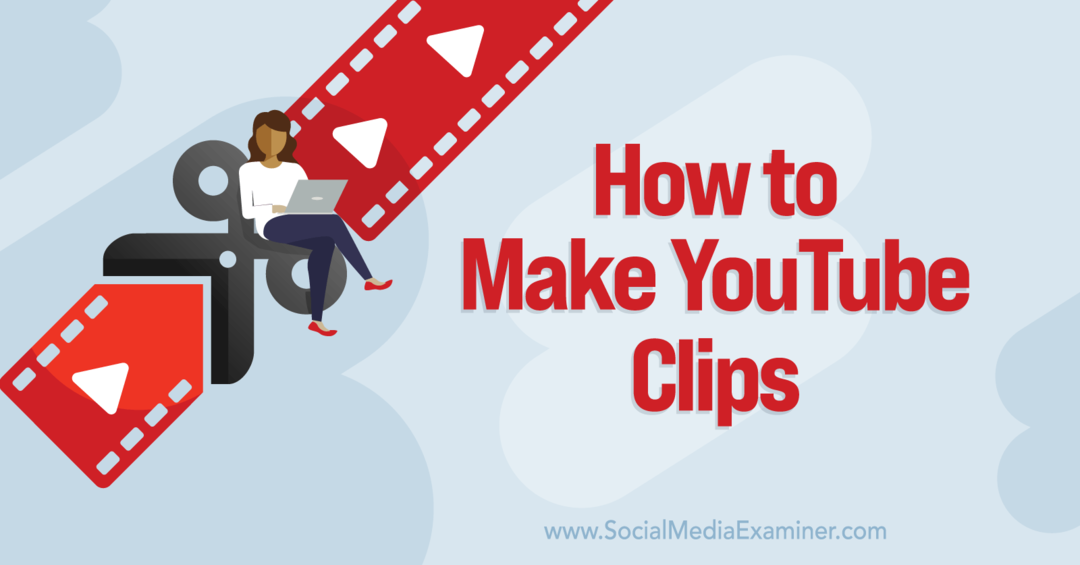 Jak udělat YouTube Clips-Social Media Examiner