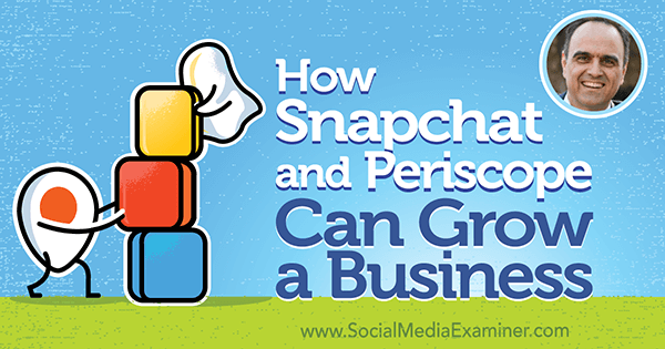 Jak mohou společnosti Snapchat a Periscope rozvíjet podnikání s představami Johna Kapose v podcastu o marketingu sociálních médií.