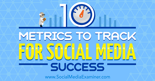 10 metrik ke sledování úspěchu v sociálních médiích od Aarona Agiusa v průzkumu sociálních médií.