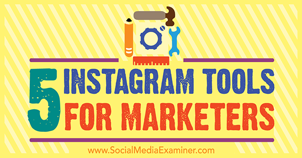 5 nástrojů Instagramu pro obchodníky od Ashley Baxter na zkoušejícím sociálních médií.