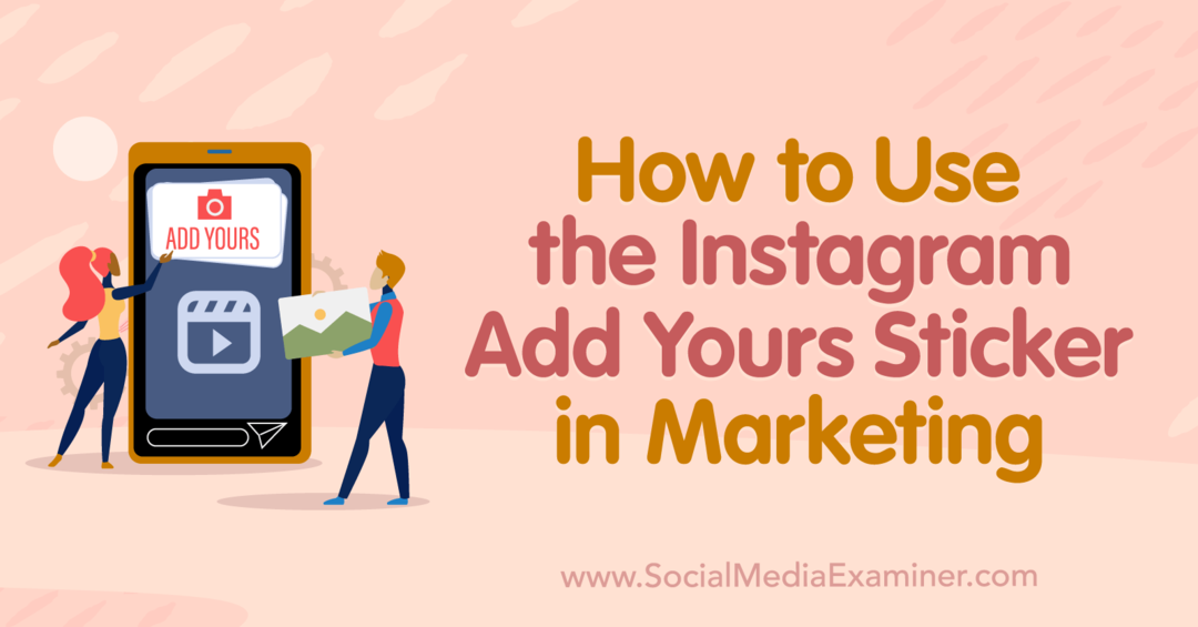 Jak používat nálepku Instagram Add Yours v marketingu: Social Media Examiner