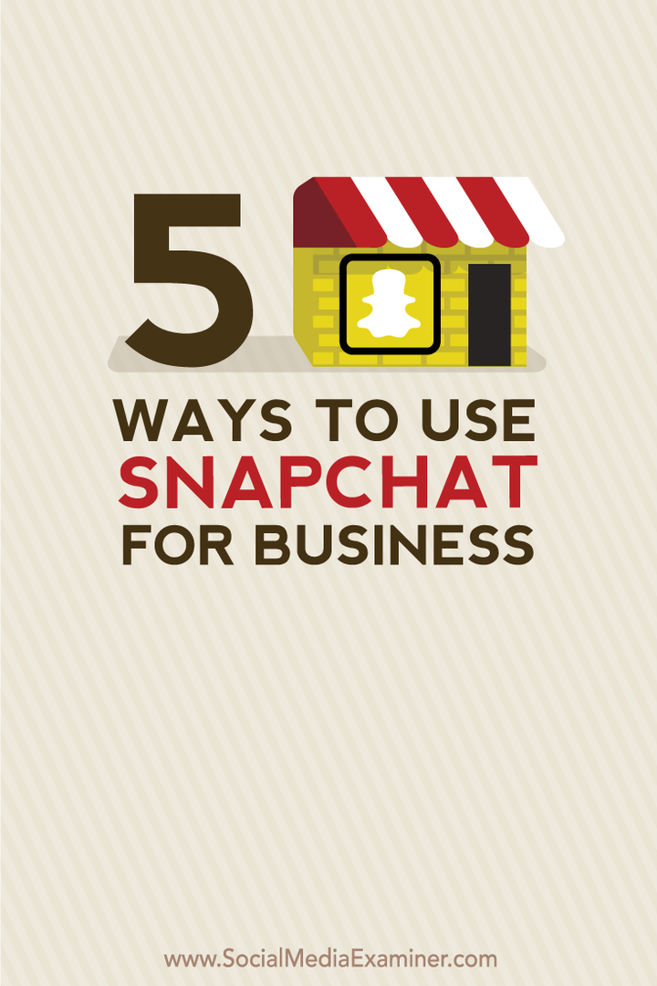 5 způsobů, jak používat Snapchat pro firmy: Social Media Examiner