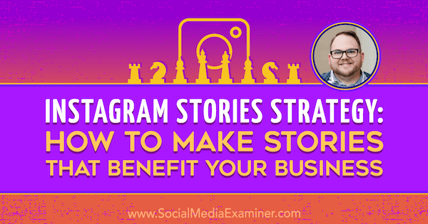 Strategie příběhů na Instagramu: Jak vytvořit příběhy, které budou pro vaše podnikání přínosné, díky poznatkům od Tylera J. McCall v podcastu o marketingu sociálních médií.