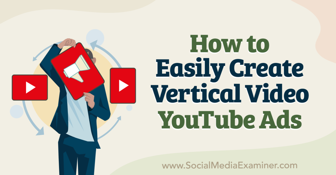 Jak snadno vytvořit vertikální video YouTube Ads-Social Media Examiner