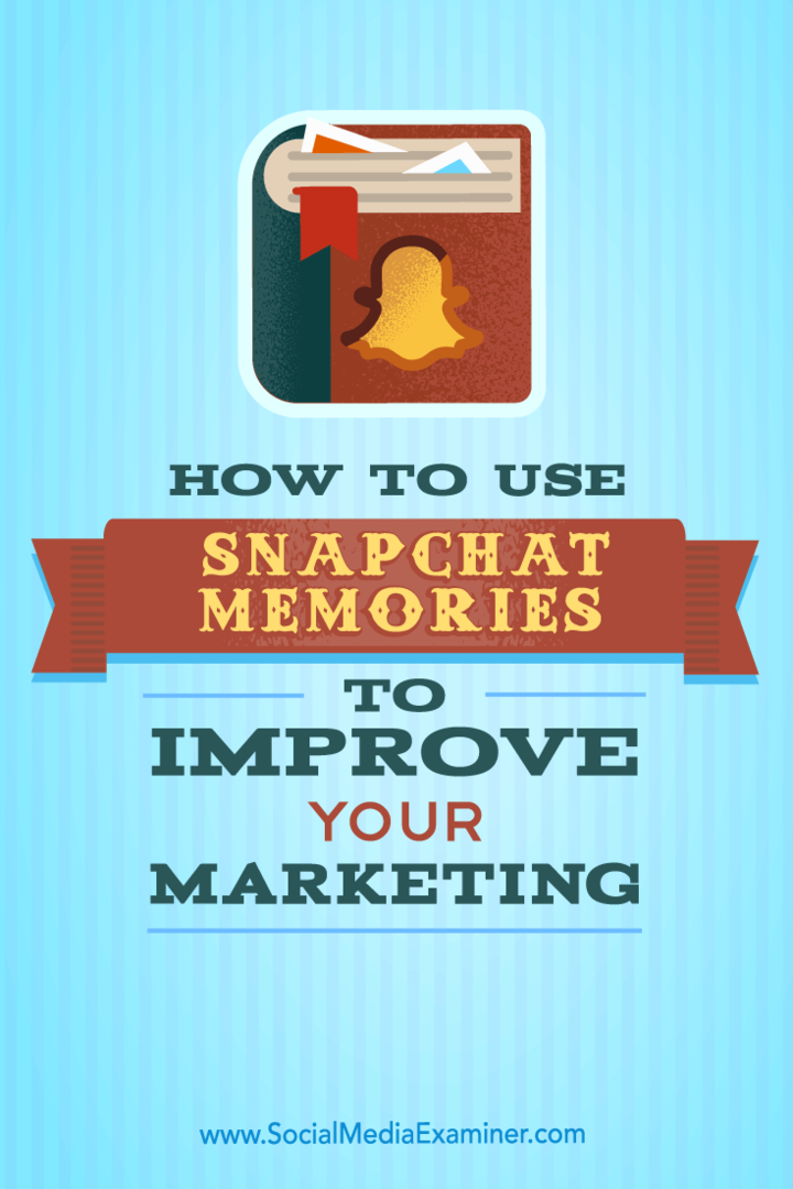 Jak používat vzpomínky Snapchat ke zlepšení marketingu: zkoušející sociálních médií