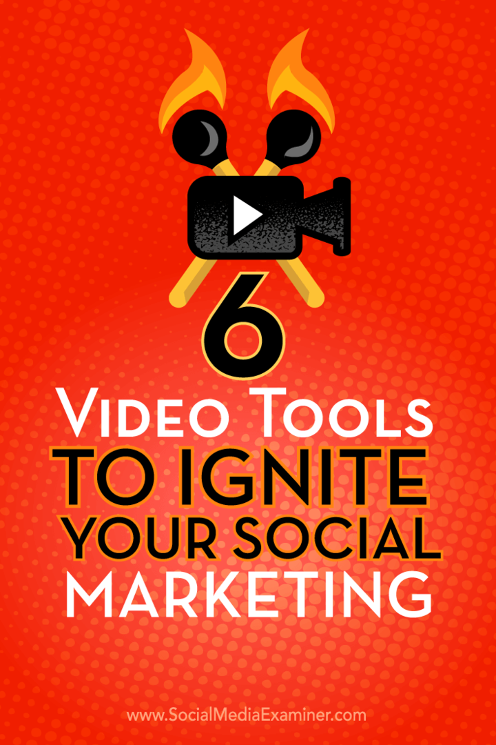 6 video nástrojů k zapálení vašeho sociálního marketingu: zkoušející sociálních médií
