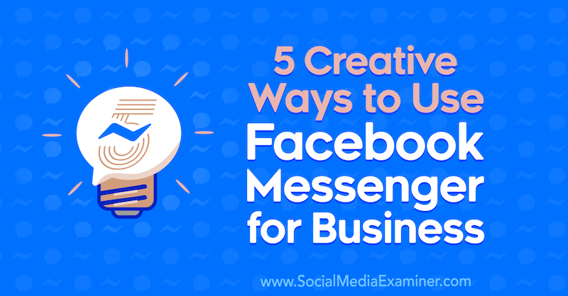 5 kreativních způsobů, jak používat Facebook Messenger pro firmy Jessica Campos v průzkumu sociálních médií.