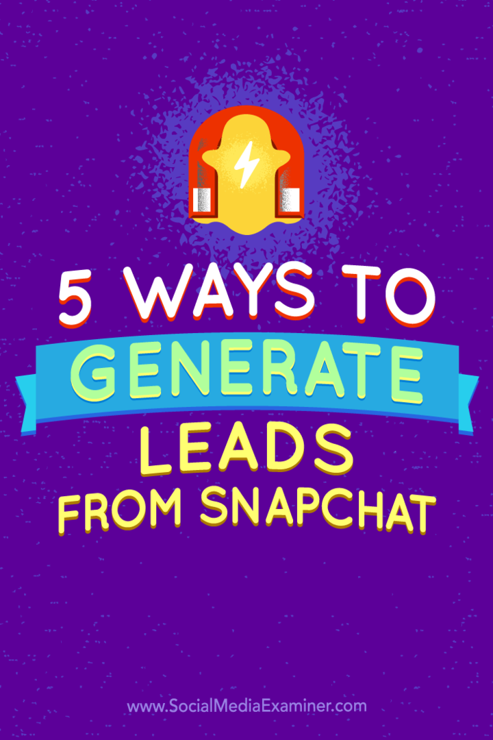 Tipy na pět způsobů, jak generovat potenciální zákazníky ze Snapchatu.