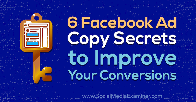 6 tajemství kopírování reklam na Facebooku ke zlepšení vašich konverzí: zkoušející sociálních médií